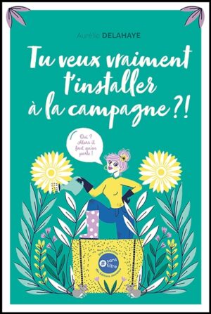 Couverture du livre Tu veux vraiment d'installer à la campagne ?!